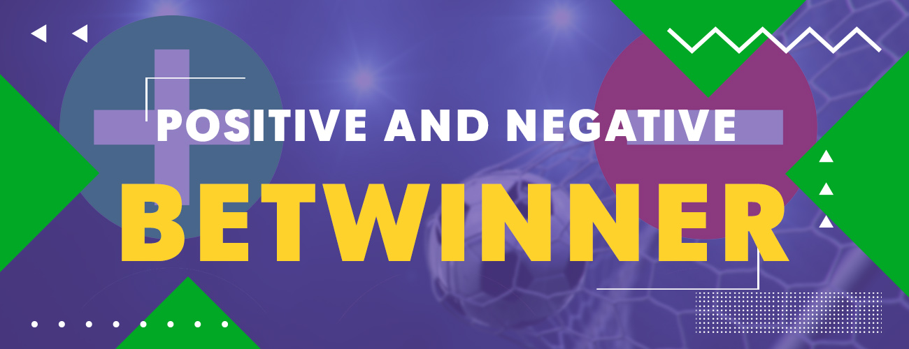 Positive and Negative features in Betwinner