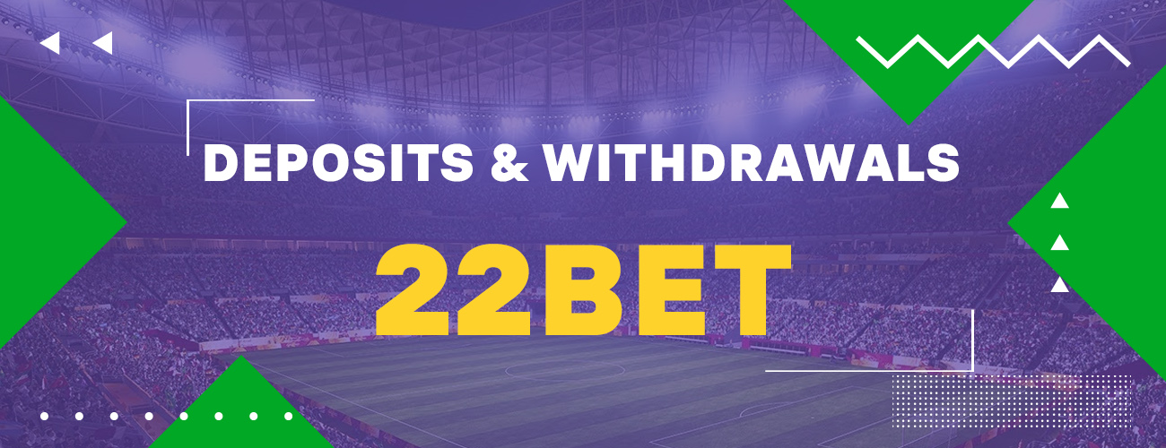 Deposits & Withdrawals methods avaliable on the 22bet website